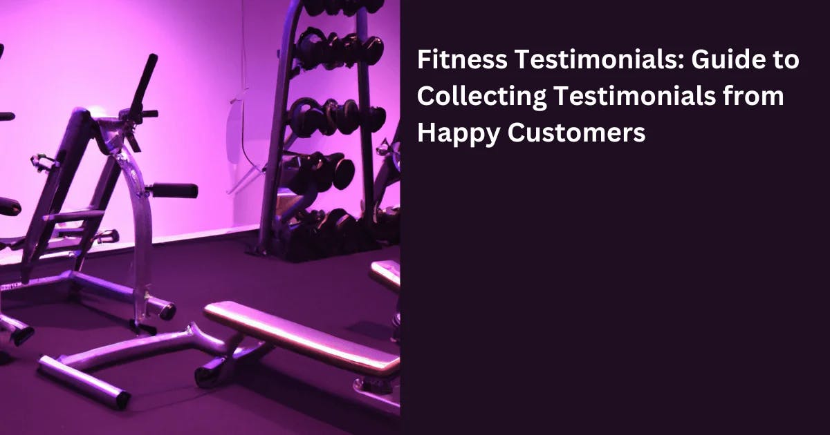 Fitness Testimonials: Guide to Collecting Testimonials from Happy Customers