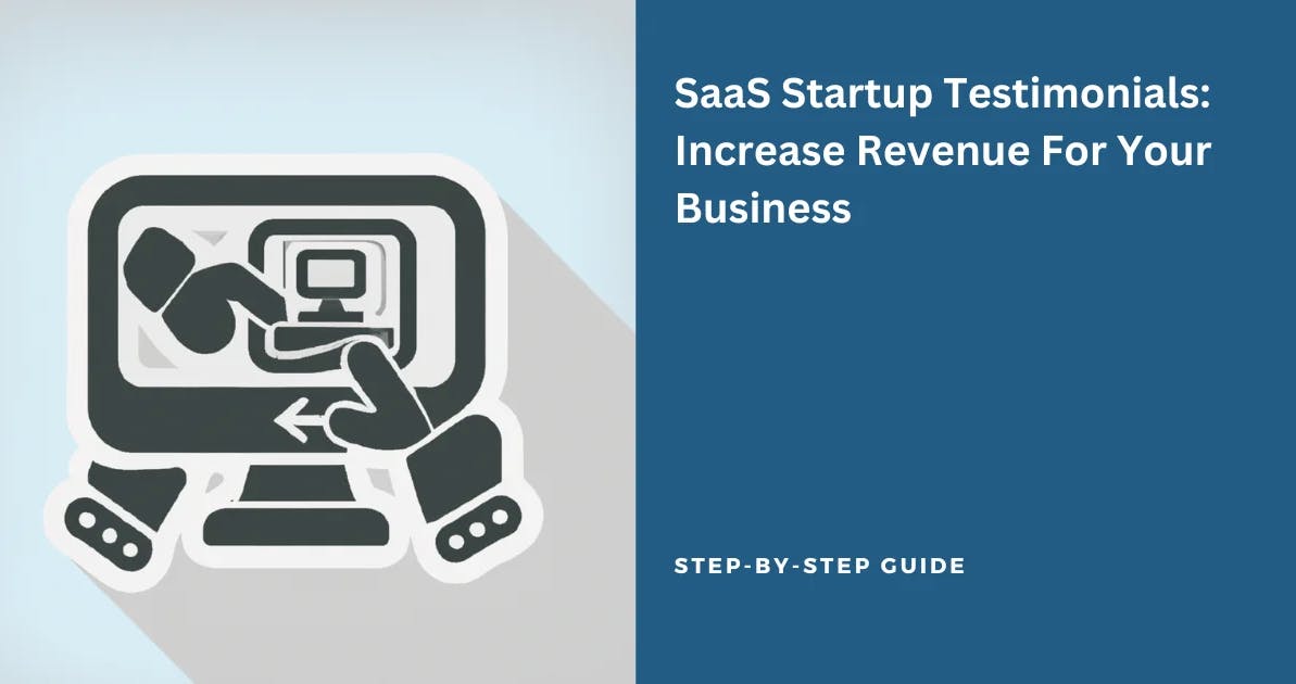 SaaS Startup Testimonials: Increase Revenue For Your Business