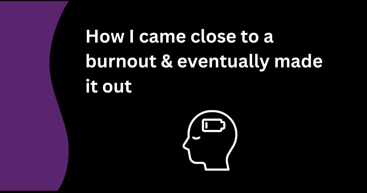 How I came close to a burnout and eventually made it out