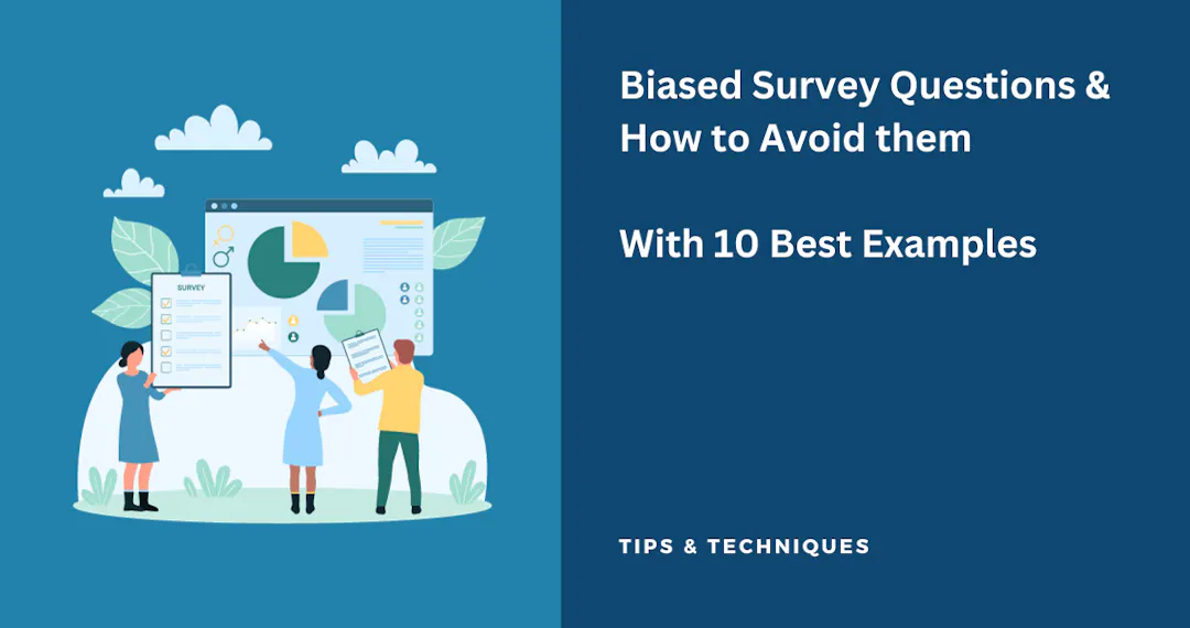 How to Avoid Biased Survey Questions (10 Best Examples)
