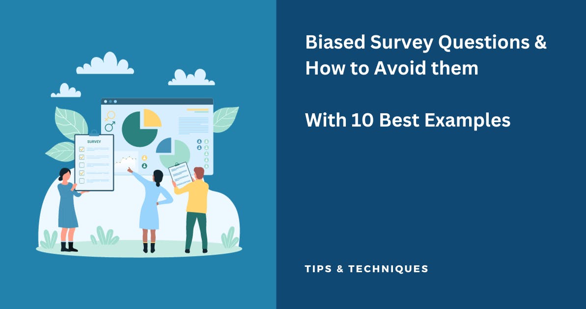 Biased Survey Questions & How to Avoid them (10 Best Examples)
