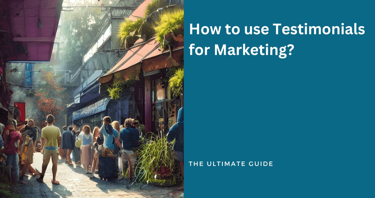 The Ultimate Guide to Using Testimonials for Marketing