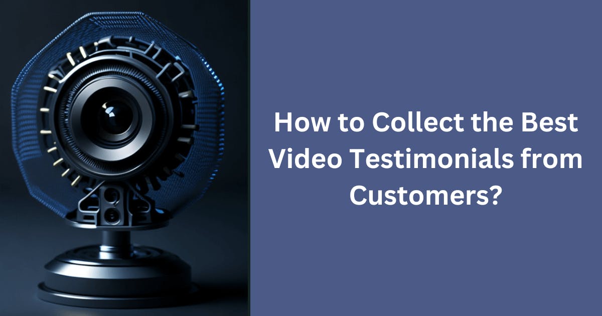 How to Collect the Best Video Testimonials from Customers?