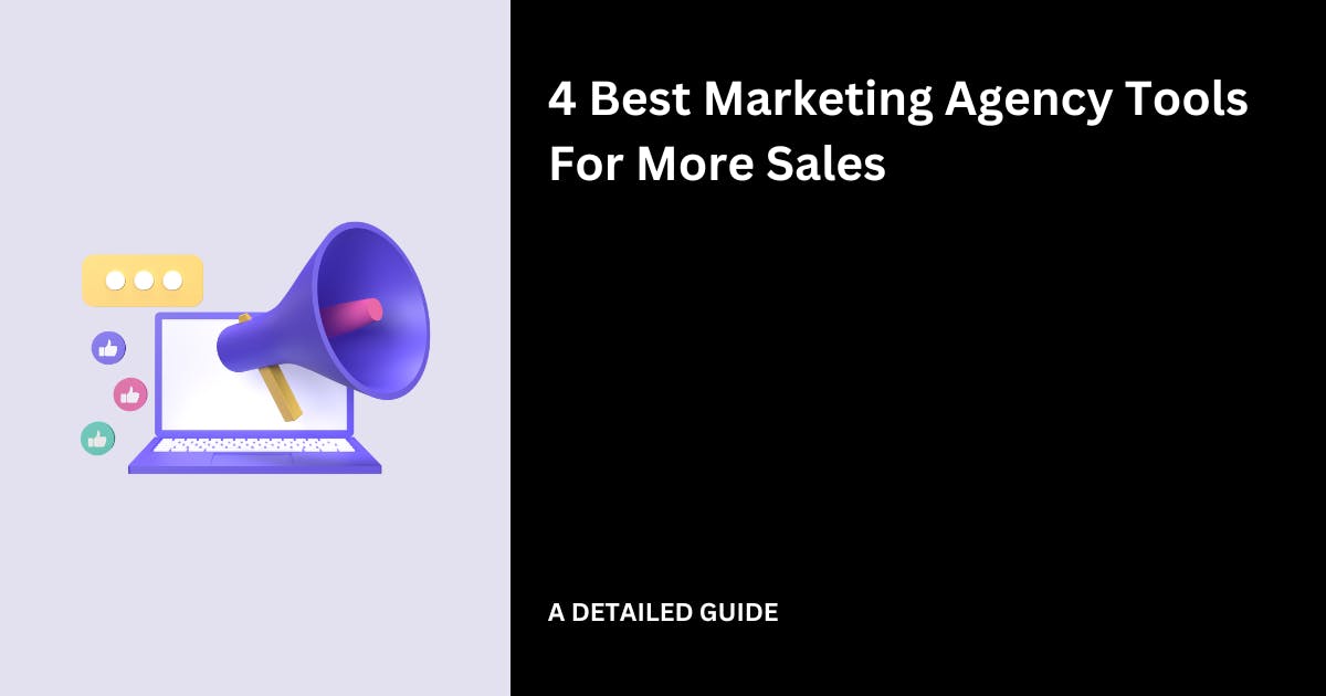 4 Best Marketing Agency Tools For More Sales in 2025