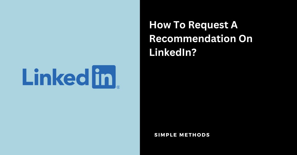 How To Request A Recommendation On LinkedIn? (2 Simple Methods)