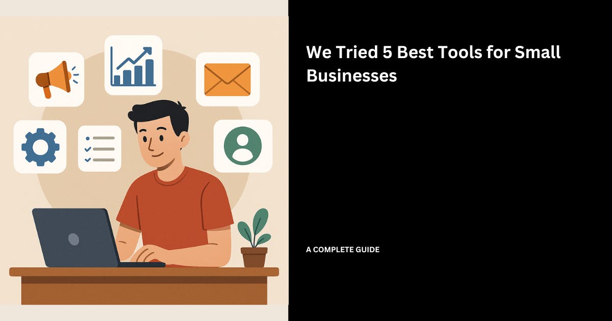 We Tried 5 Best Tools for Small Businesses (in 2025)