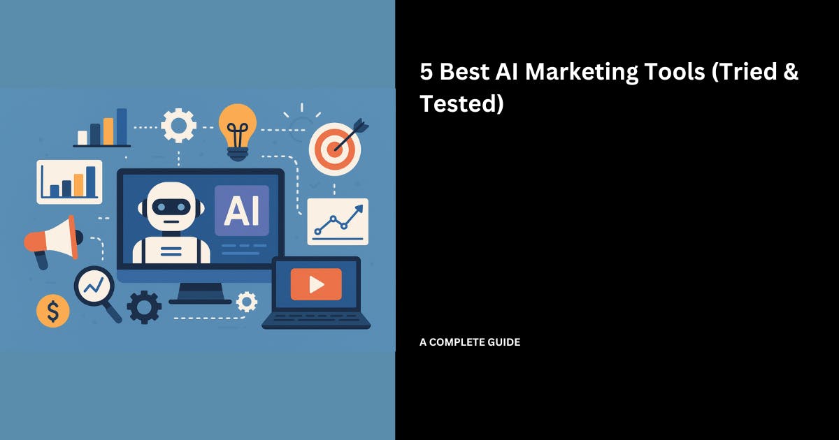 5 Best AI Marketing Tools (Tried & Tested for 2025)