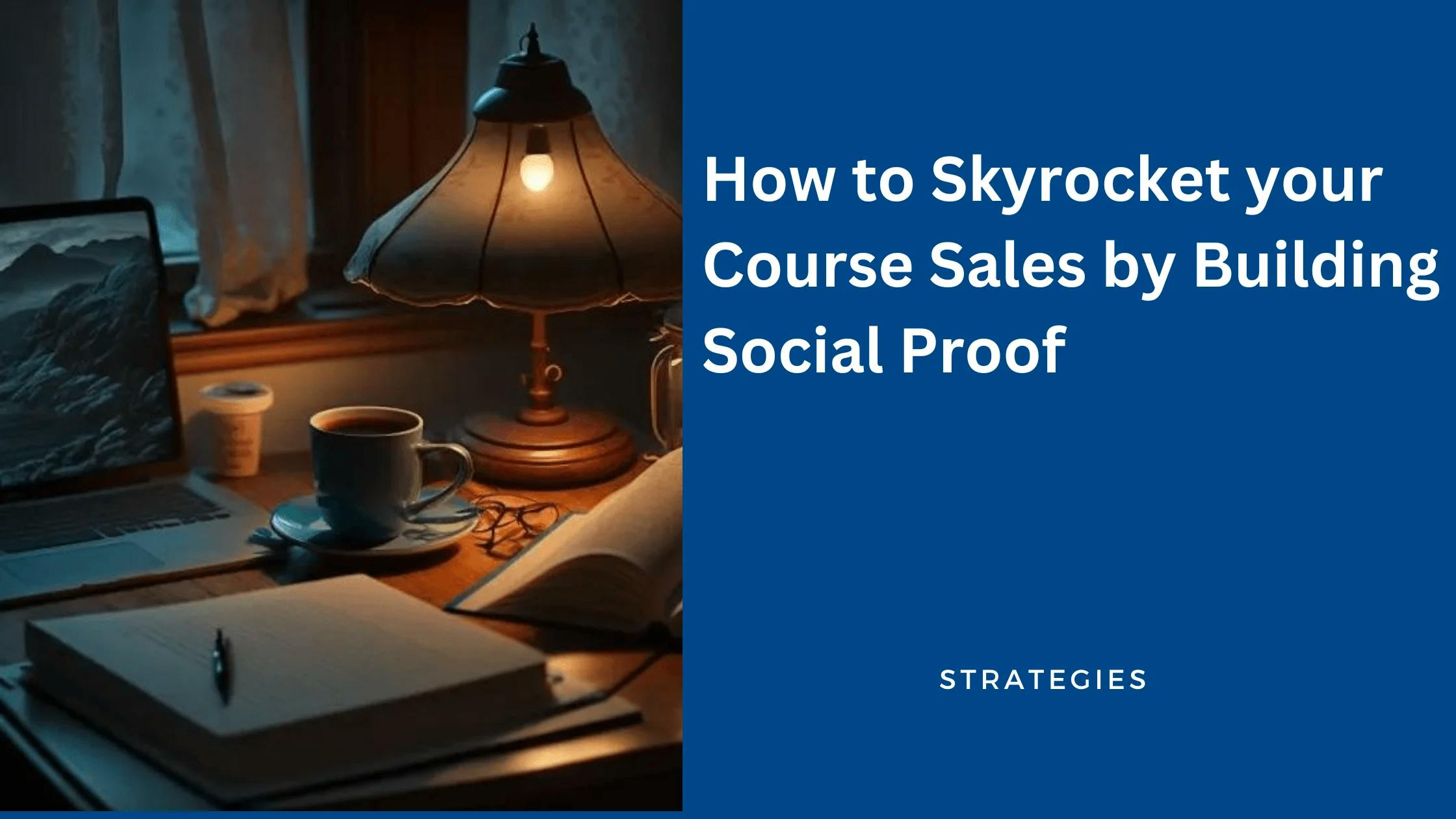How to Skyrocket your Course Sales by Building Social Proof