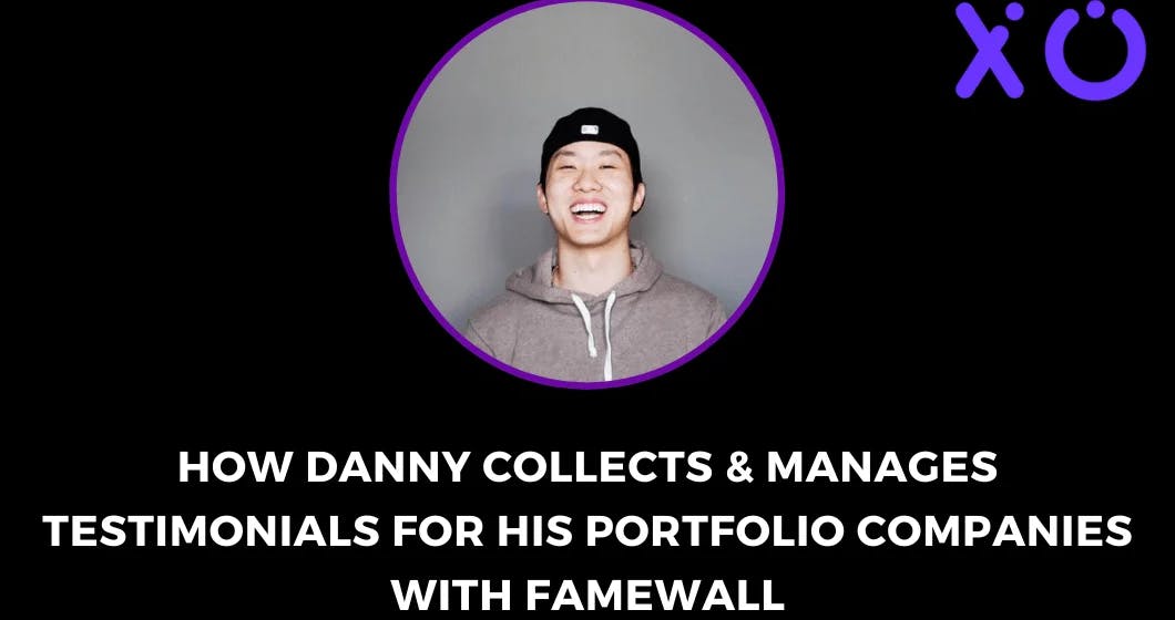 How Danny Collects Testimonials for His Portfolio Companies with Famewall