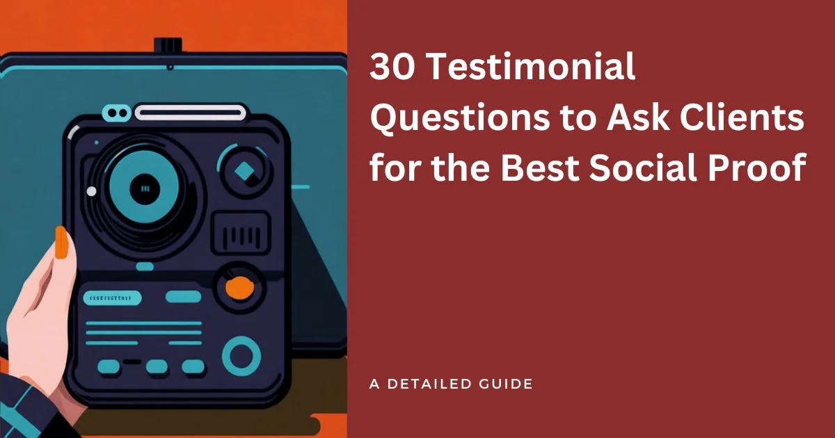 30 Testimonial Questions to Ask Clients for the Best Social Proof