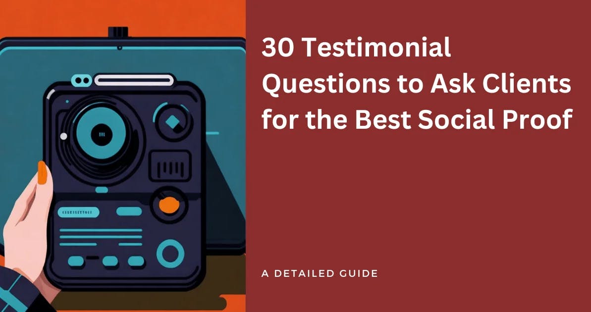 30 Testimonial Questions to Ask Clients for the Best Social Proof