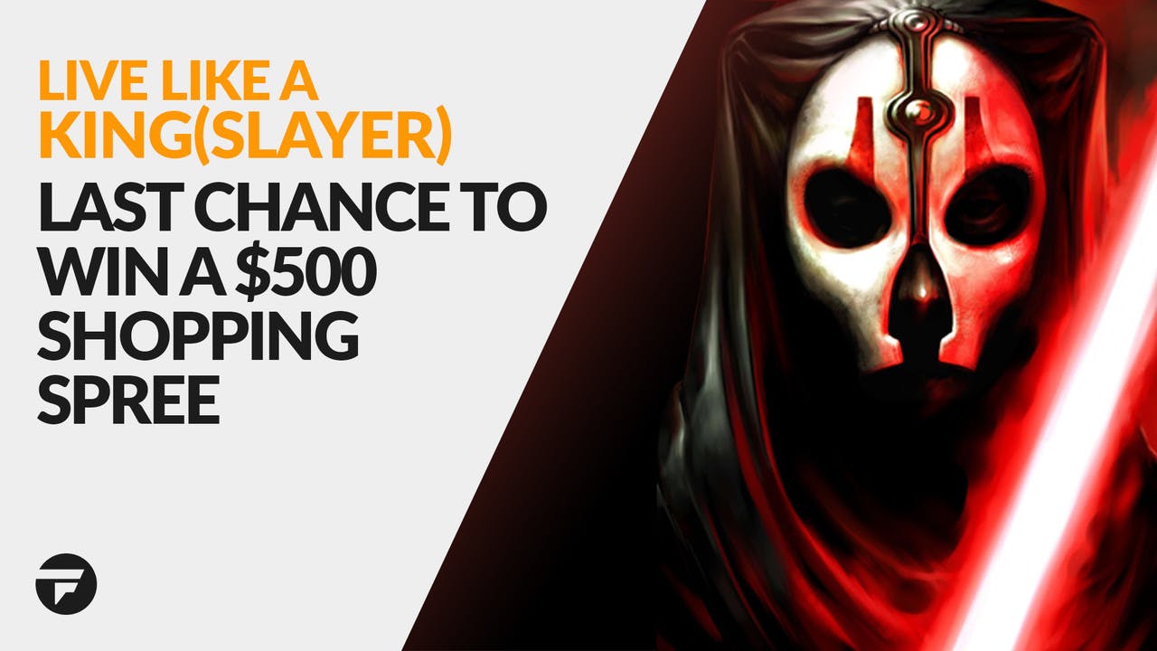 Live like a King(slayer) - Win $500 shopping spree LAST CHANCE