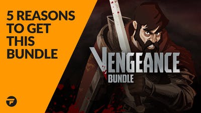 5 reasons why you need to buy the Vengeance Bundle