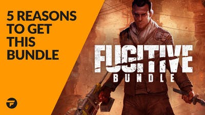 5 reasons why you need to buy the Fugitive Bundle