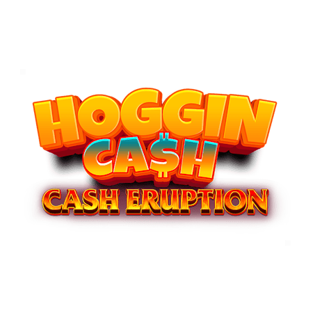 Cash Eruption Hoggin Cash on Casino