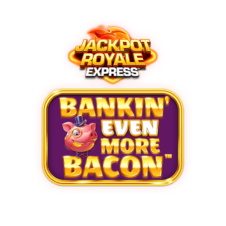 Bankin Even More Bacon Jackpot Royale Express on  Casino