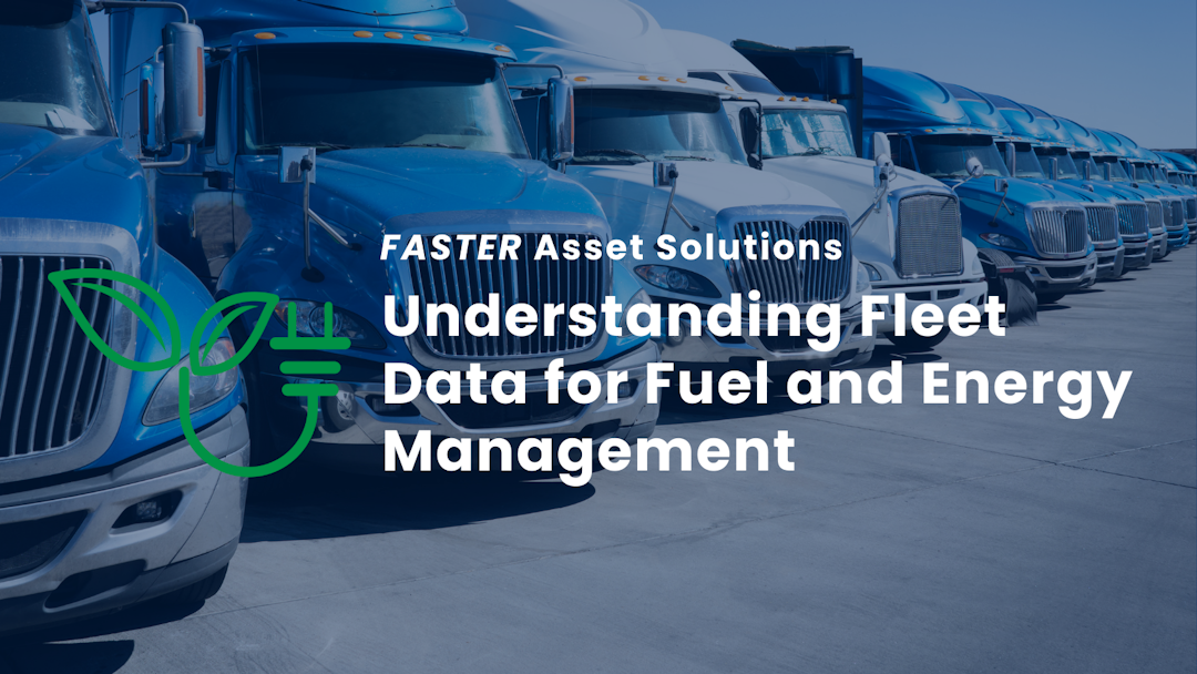 FASTER | Understanding Fleet Data for Fuel and Energy Management