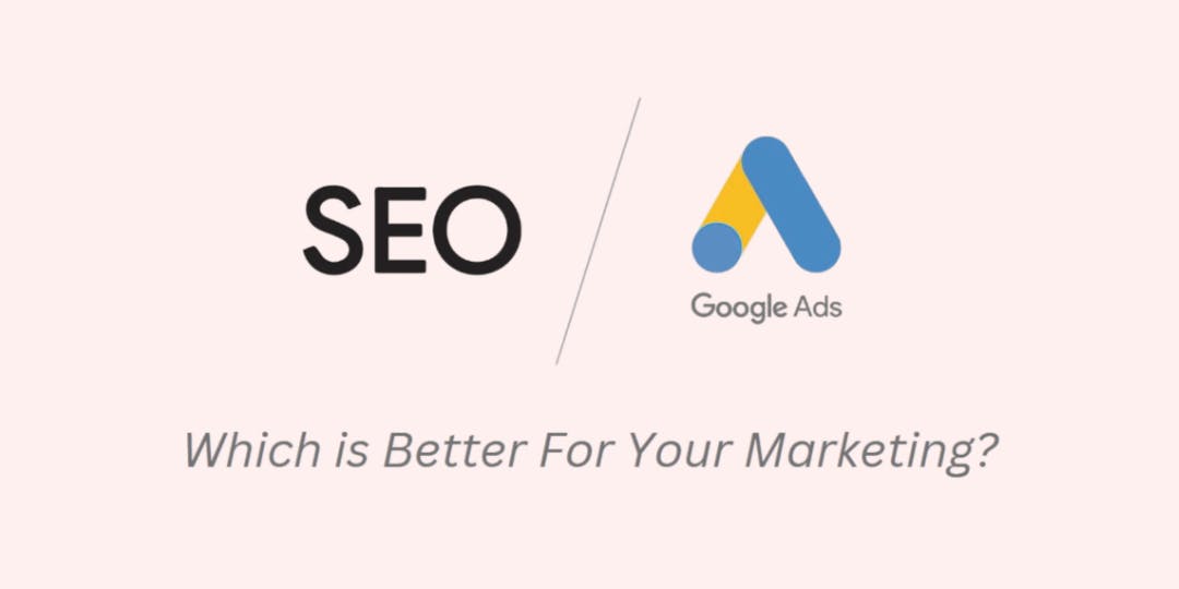 SEO Vs. Google Ads: Which Is Better For Small Businesses?