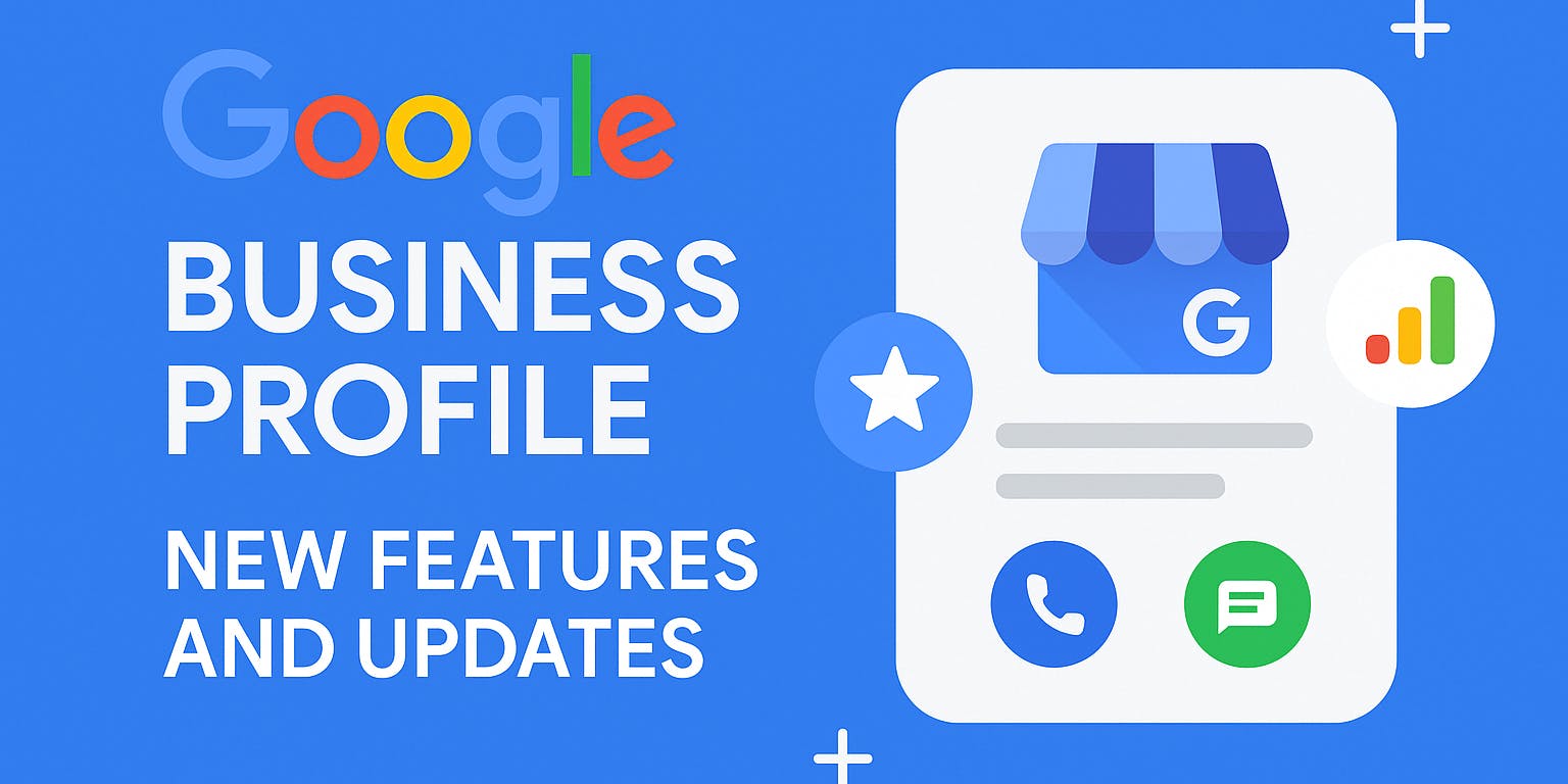 Google Business Profile New Features and Google Updates in 2025