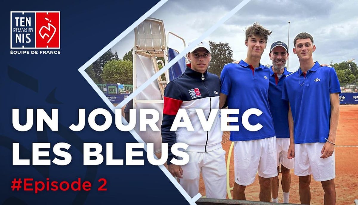 Un jour avec les Bleus #2 / Coupe Valério/Galéa | Fédération française de tennis