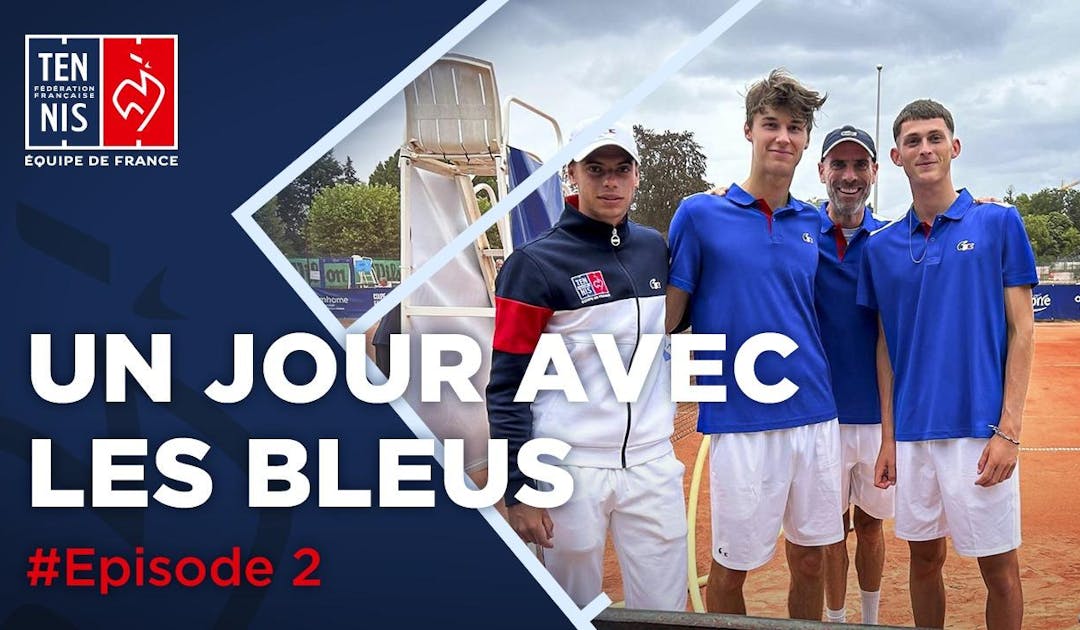 Un jour avec les Bleus #2 / Coupe Valério/Galéa | Fédération française de tennis
