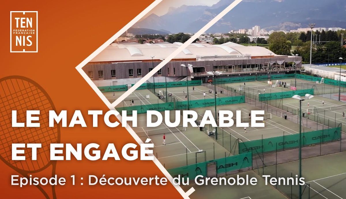 Le match durable et engagé, épisode 1 : découverte du Grenoble Tennis | Fédération française de tennis