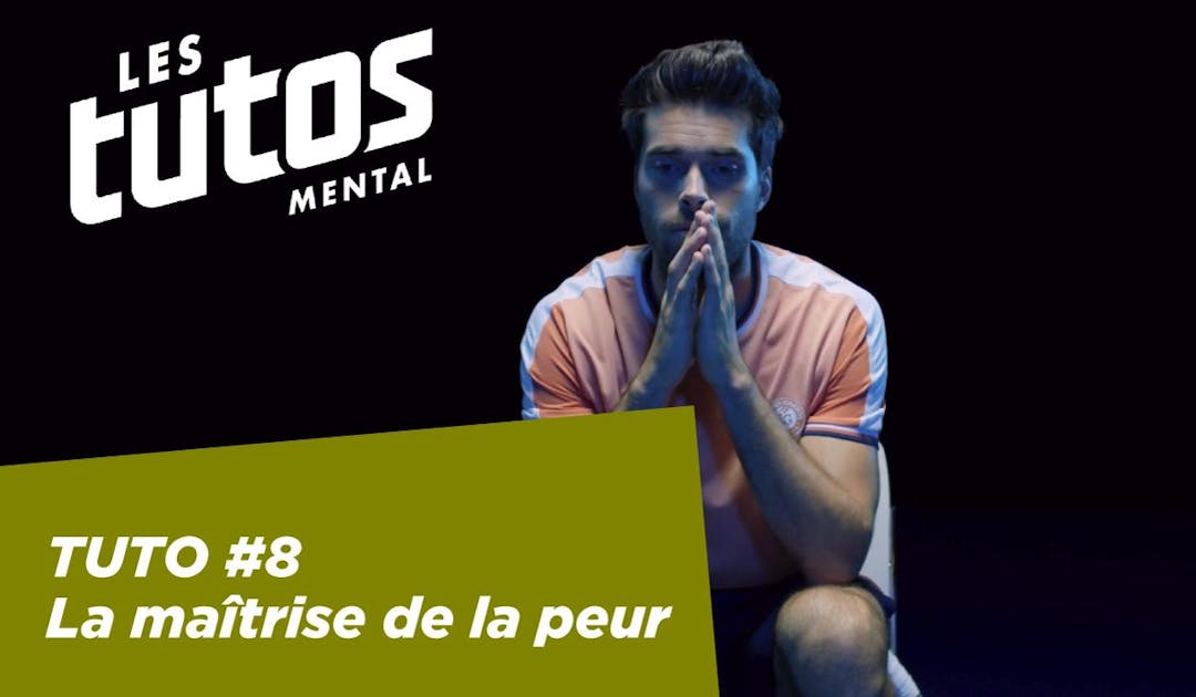 Tutoriel mental #8 sur FFT TV. - la maîtrise de la peur | Fédération française de tennis