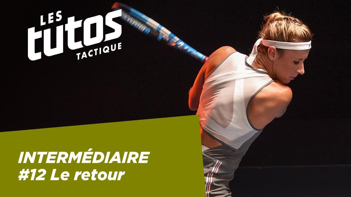 Tutoriel tactique #12 – Le retour (intermédiaire) | Fédération française de tennis