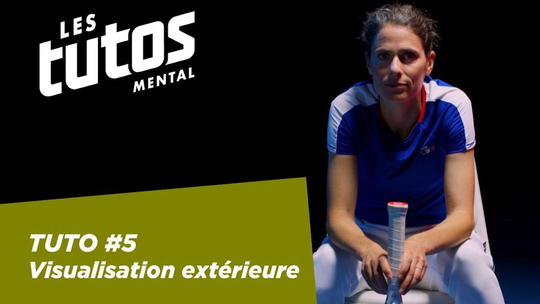 Tutoriel mental #5 - Visualisation de l'extérieur | Fédération française de tennis