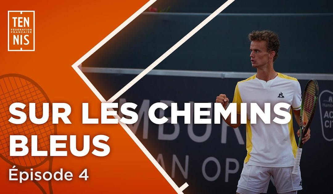 Sur les chemins bleus épisode 4 : en mode match | Fédération française de tennis