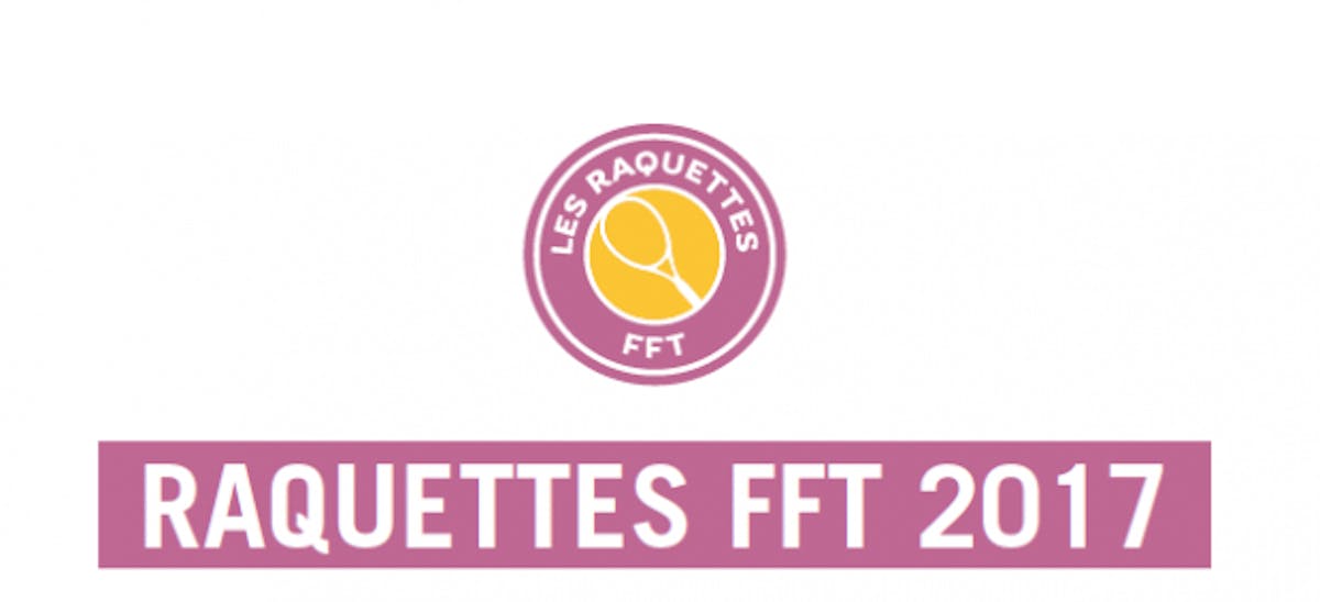 Raquettes FFT 2017, c&#039;est parti | Fédération française de tennis
