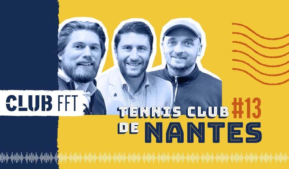 Club FFT, le podcast #13 : à Nantes, la fusion, pour un renouveau | Fédération française de tennis