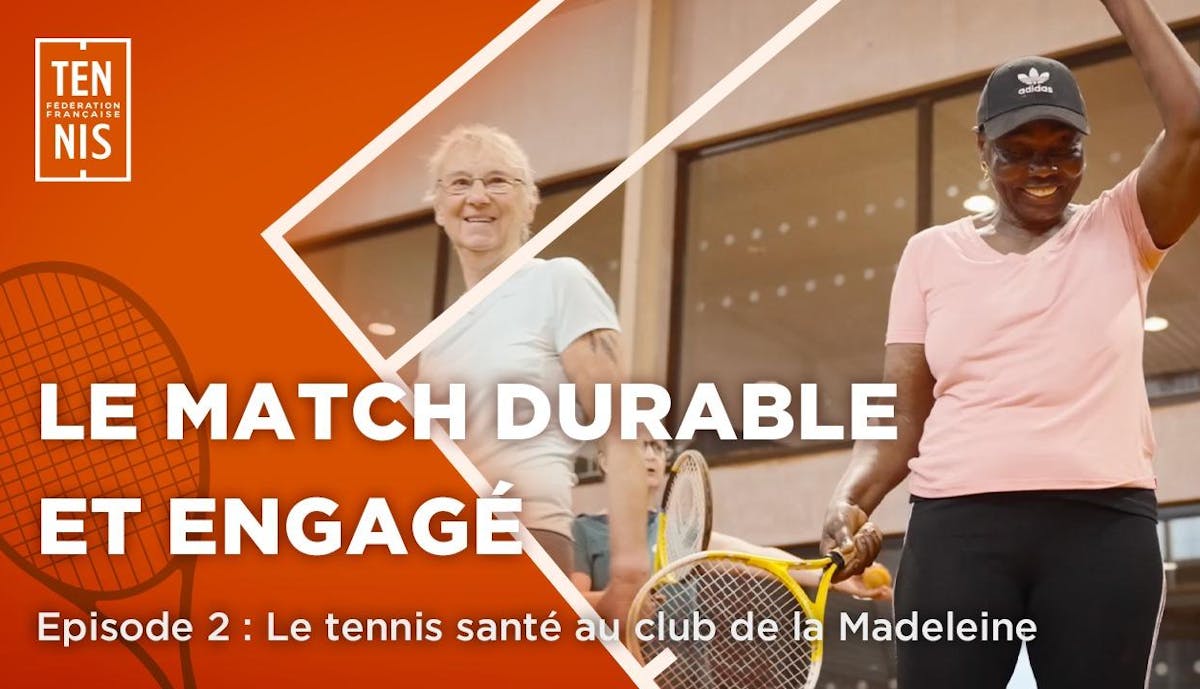 Le match durable et engagé, épisode 2 : Le tennis santé au club de la Madeleine | Fédération française de tennis