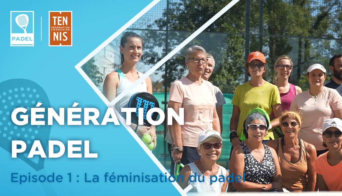 Génération Padel, épisode 1 : la féminisation du padel | Fédération française de tennis