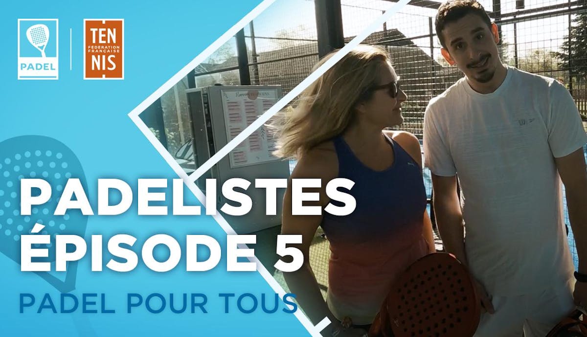 Les padélistes, 5e épisode - le padel mixte | Fédération française de tennis