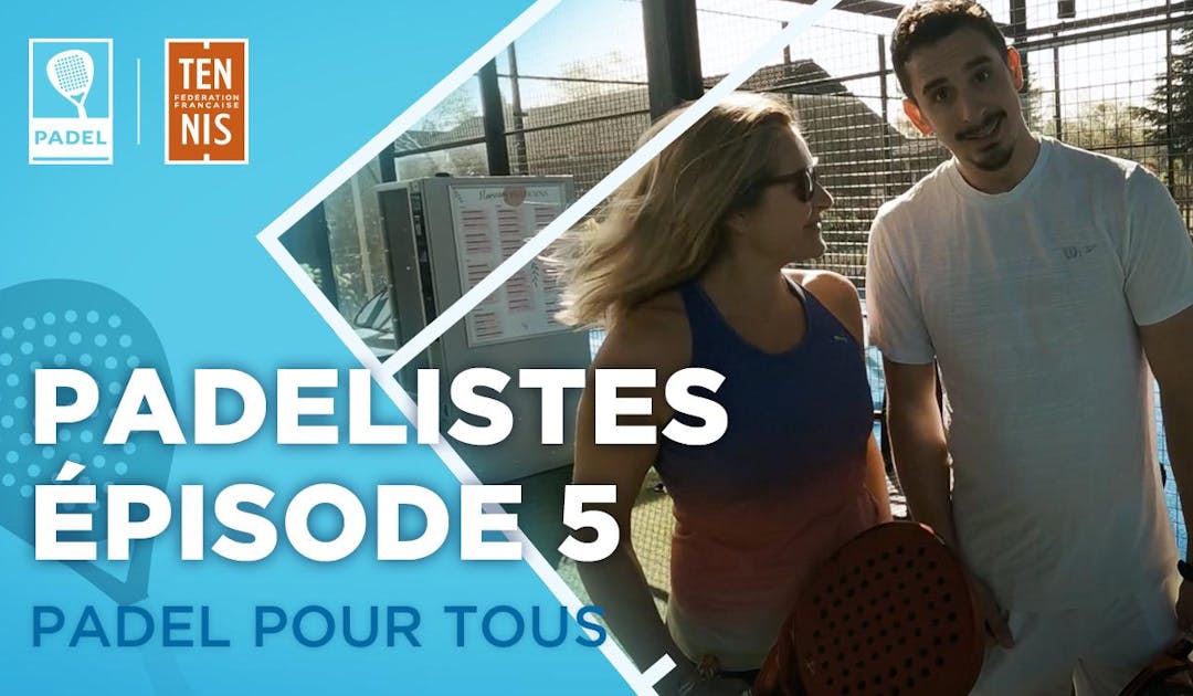 Les padélistes, 5e épisode - le padel mixte | Fédération française de tennis