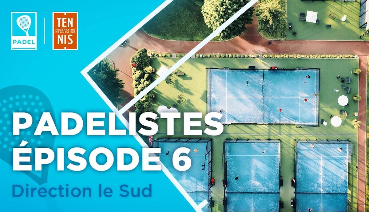 Les padélistes, 6e épisode - direction le Sud ! | Fédération française de tennis