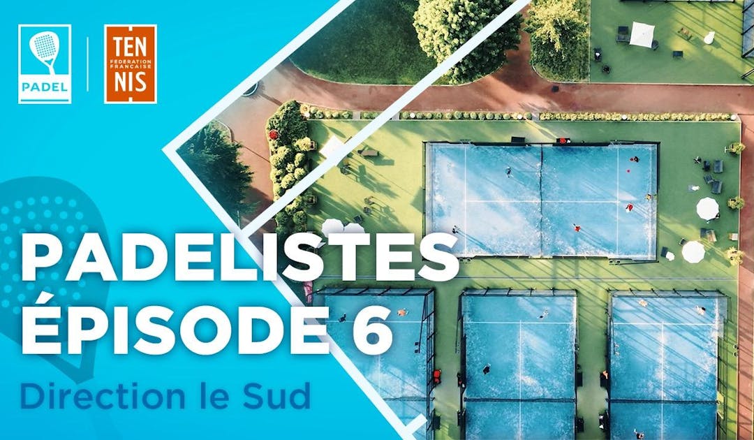 Les padélistes, 6e épisode - direction le Sud ! | Fédération française de tennis