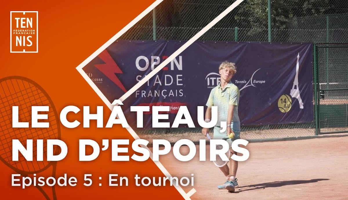 Le Château, nid d'espoirs - Chapitre V, en tournoi | Fédération française de tennis