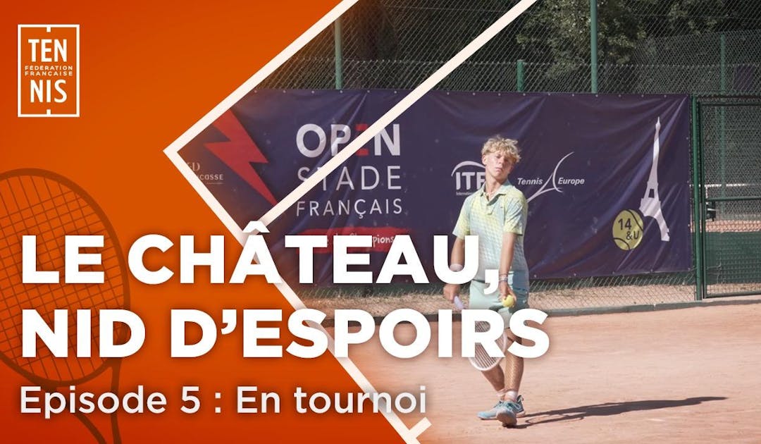 Le Château, nid d'espoirs - Chapitre V, en tournoi | Fédération française de tennis