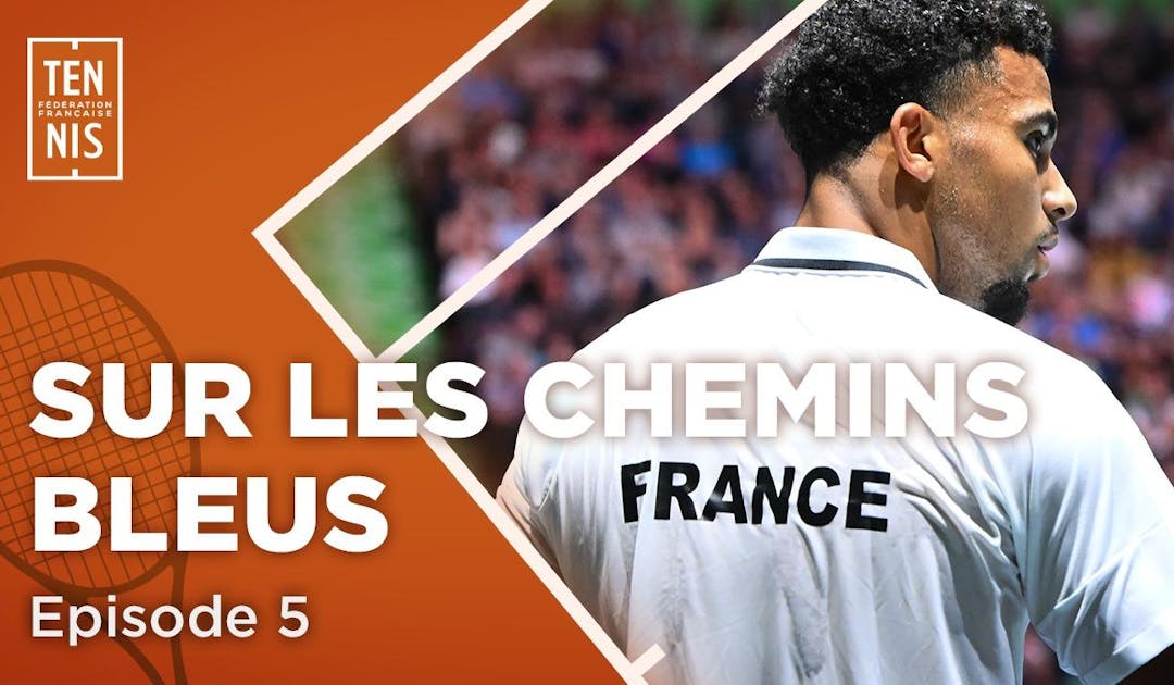 Sur les chemins bleus, épisode 5 : le bel été | Fédération française de tennis