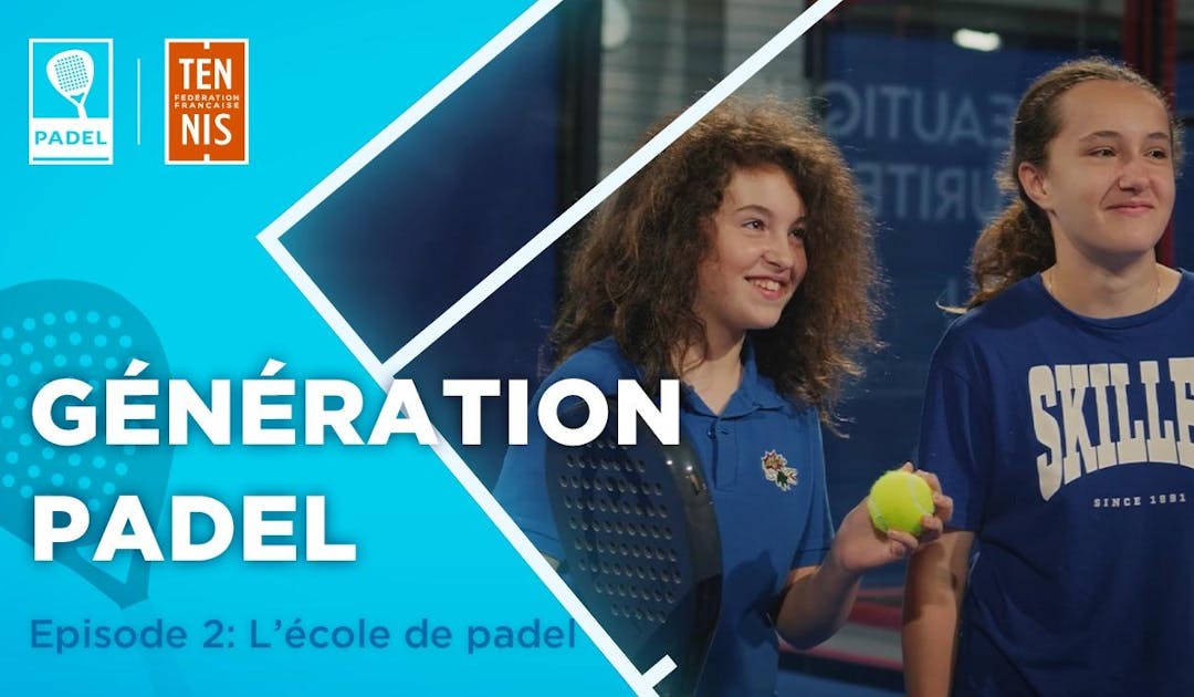 Génération Padel, épisode 2 : l'école de padel | Fédération française de tennis