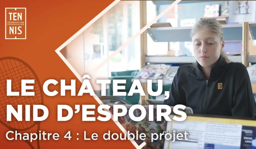 Le Château, nid d'espoirs - Chapitre IV, le double projet | Fédération française de tennis