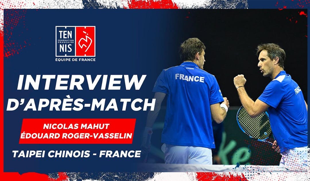La réaction de Nicolas Mahut et d'Edouard Roger-Vasselin après leur victoire face à Taipei | Fédération française de tennis