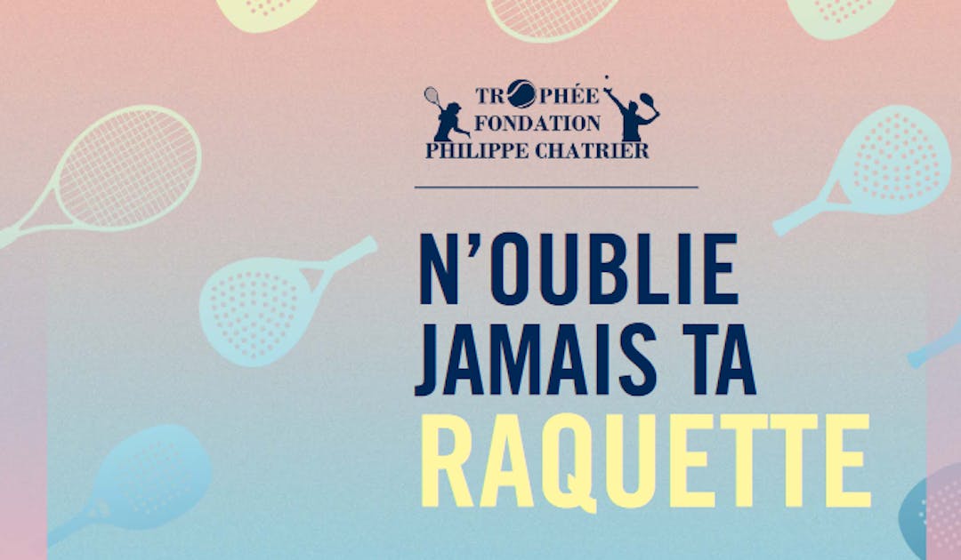 Trophée fondation Philippe-Chatrier : "N’oublie jamais ta raquette" | Fédération française de tennis