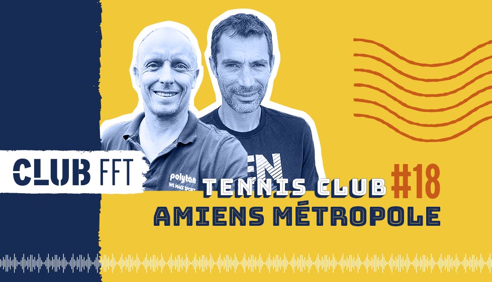 Club FFT, le podcast 18 : le TC Amiens Métropole, à la relance grâce au padel | Fédération française de tennis