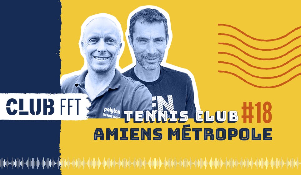 Club FFT, le podcast 18 : le TC Amiens Métropole, à la relance grâce au padel | Fédération française de tennis