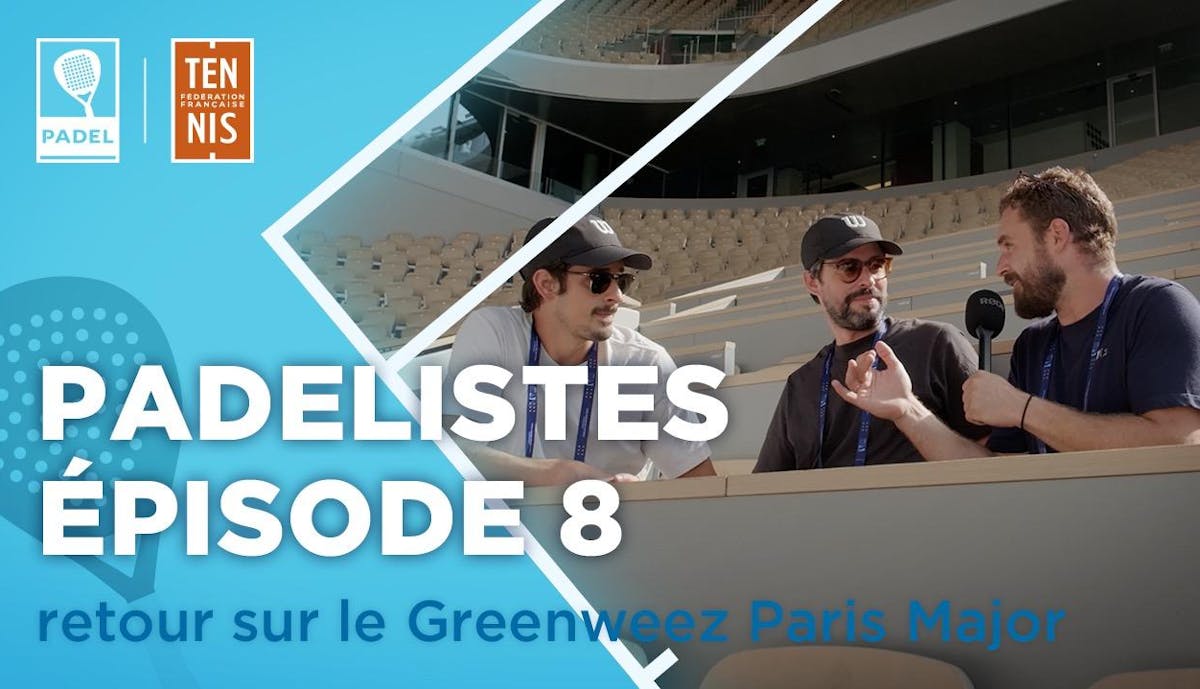 Les padélistes, 8e épisode - Retour sur le Greenweez Paris Major | Fédération française de tennis