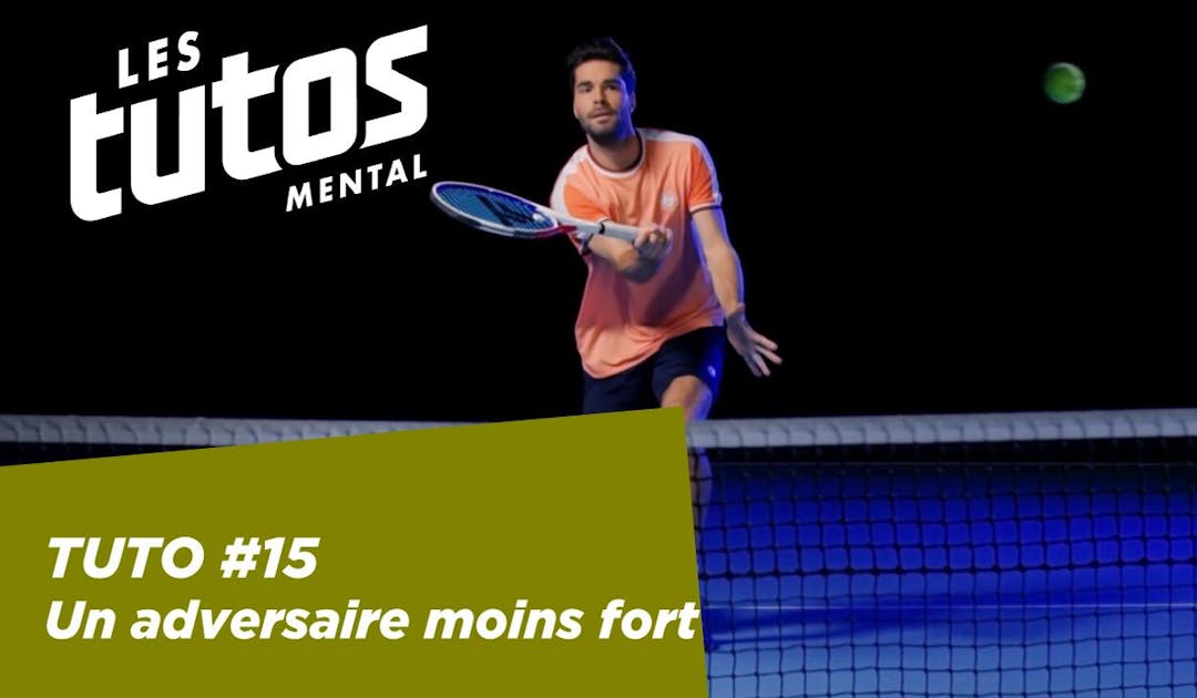 Tutoriel mental #15 – Jouer un adversaire moins fort | Fédération française de tennis