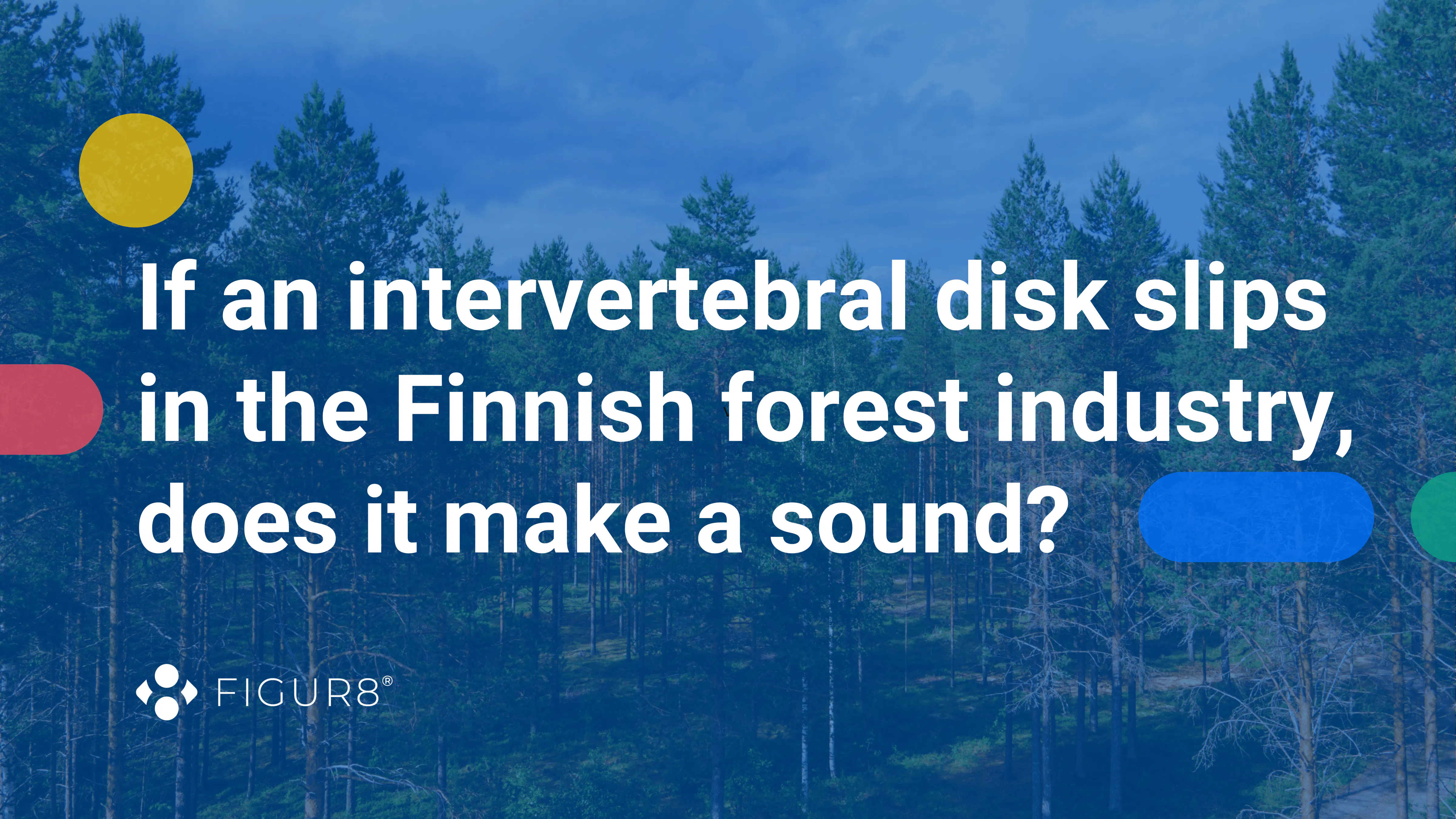 If an intervertebral disk slips in the Finnish forest industry, does it make a sound?